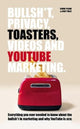 Book cover of: Bullsh*T, Privacy, Toasters, Videos And YouTube Marketing