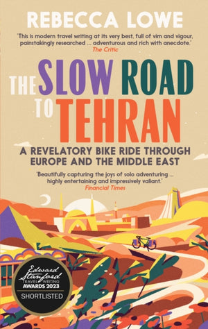 Slow Road To Tehran, A Revelatory Bike Ride through Europe and the Middle East
