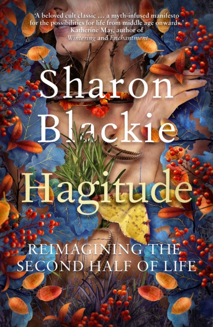 Hagitude, Reimagining the Second Half of Life 9781914613319 Sharon Blackie