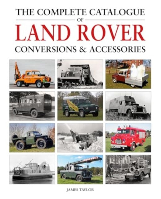 Book cover of: Complete Catalogue of Land Rover Conversions & Accessories. By: James Taylor