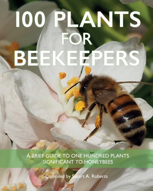 Book cover of: 100 Plants for Beekeepers. By: Stuart Roberts