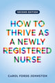 Book cover of: How to Thrive as a Newly Registered Nurse, second edition. By: Carol Forde-Johnston