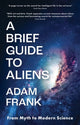 Book cover of: Brief Guide to Aliens. By: Adam Frank