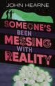 Book cover of: Someone’s Been Messing with Reality. By: John Hearne