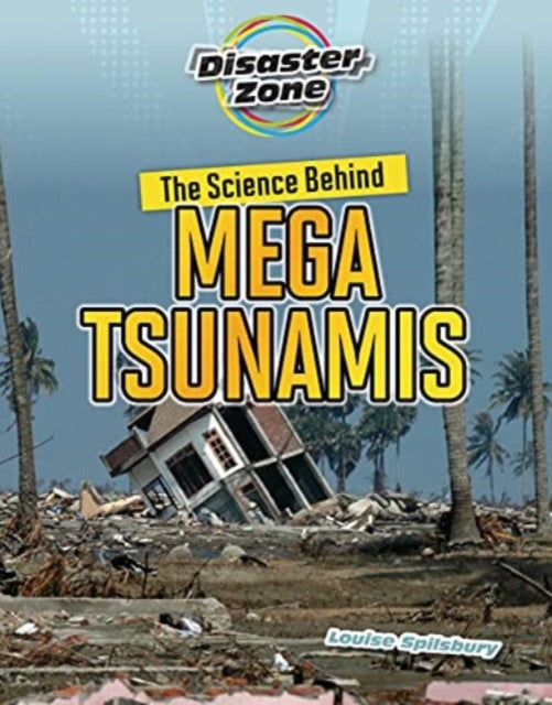 Book cover of: Science Behind Mega Tsunamis. By: Louise Spilsbury