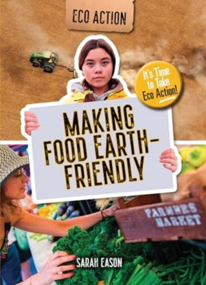 Making Food Earth-Friendly, It's Time to Take Eco Action!