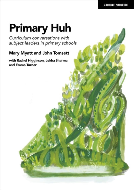 Book cover of: Primary Huh: Curriculum conversations with subject leaders in primary schools. By: Mary Myatt