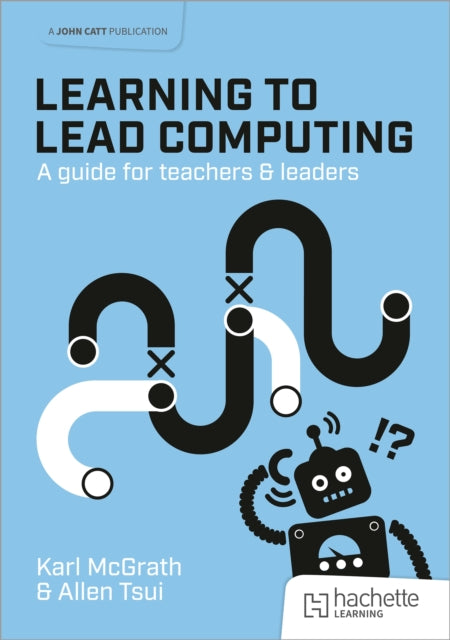Book cover of: Learning to Lead Computing: A guide for teachers and leaders