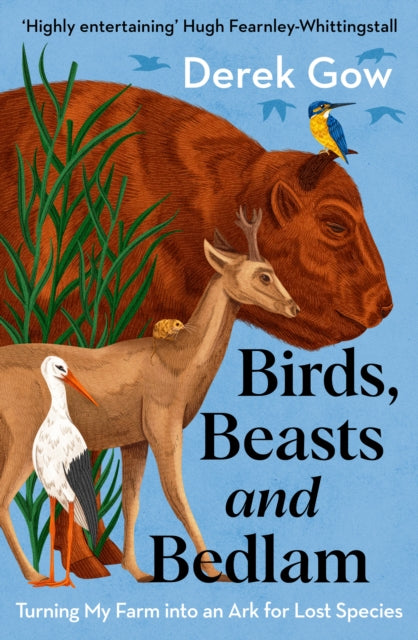 Birds, Beasts and Bedlam, Turning My Farm into an Ark for Lost Species 9781915294616 Derek Gow