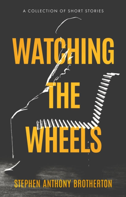 Book cover of: Watching the Wheels. By: Stephen Anthony Brotherton