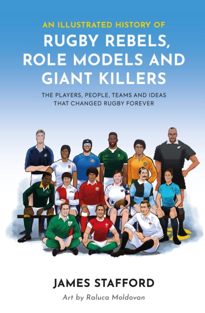 Book cover of: Illustrated History of Rugby Rebels, Role Models and Giant Killers. By: James Stafford