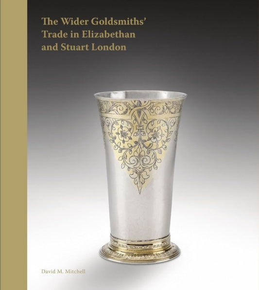 Book cover of: Wider Goldsmiths' Trade in Elizabethan and Stuart London. By: David M. Mitchell