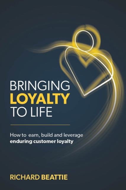 Book cover of: Bringing Loyalty To Life. By: Richard Beattie