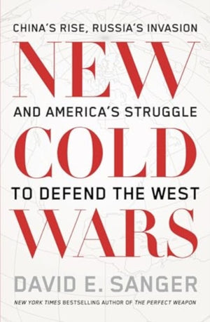 New Cold Wars, China’s rise, Russia’s invasion, and America’s struggle to defend the West