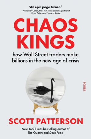 Chaos Kings, how Wall Street traders make billions in the new age of crisis