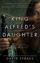 King Alfred's Daughter, The remarkable story of Æthelflæd, Lady of the Mercians, the heroine who was written out of history 9781915603197 David Stokes