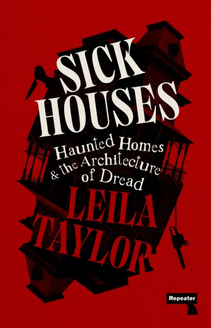 Sick Houses, Haunted Homes and the Architecture of Dread 9781915672636 Leila Taylor