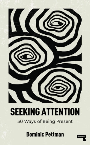 Seeking Attention, 30 Ways of Being Present