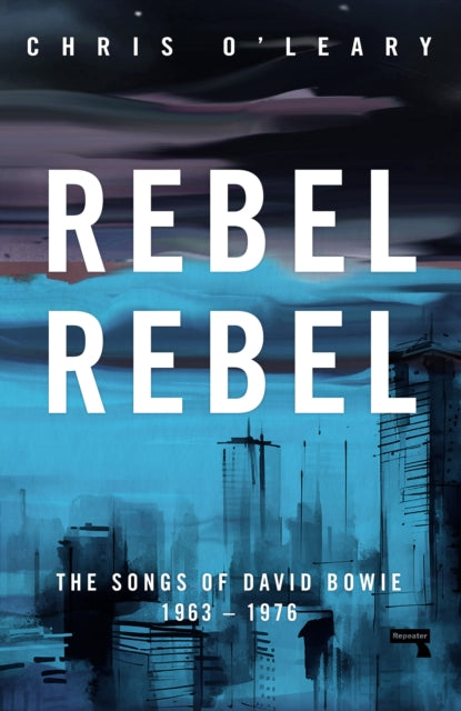 Rebel Rebel, The Songs of David Bowie: 1963 - 1976 9781915672834 Chris O'Leary