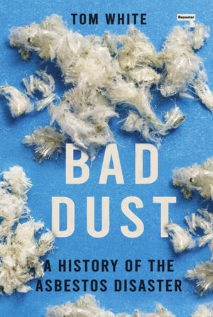 Bad Dust, A History of the Asbestos Disaster