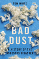 Bad Dust, A History of the Asbestos Disaster 9781915672926 Tom White