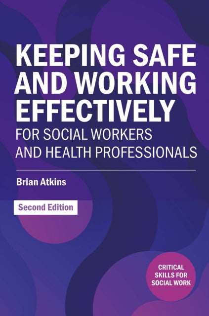 Book cover of: Keeping Safe and Working Effectively For Social Workers and Health Professionals. By: Brian Atkins