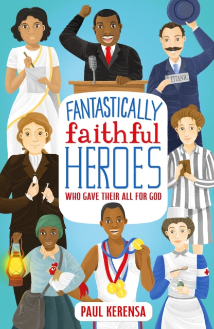 Book cover of: Fantastically Faithful Heroes Who Gave Their All for God. By: Paul Kerensa