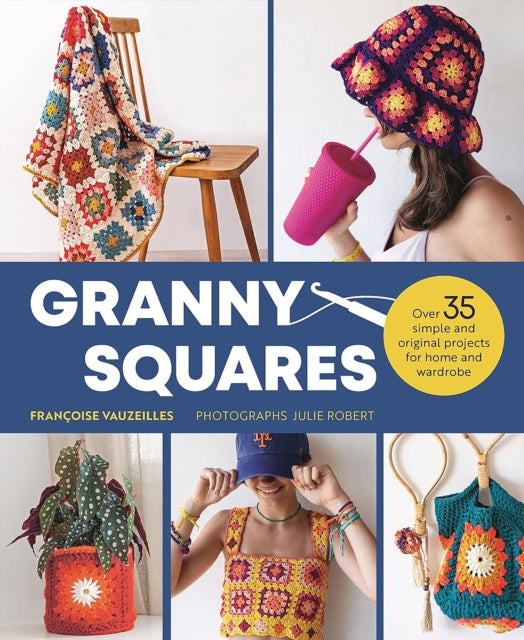 Granny Squares, Over 35 Simple and Original Projects for Home and Wardrobe 9781915751393 Françoise Vauzeilles