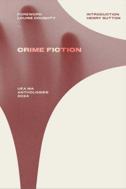 Book cover of: UEA MA Crime Fiction Anthology 2024. By: Louise Doughty; Henry Sutton