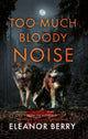 Book cover of: Too Much Bloody Noise. By: Eleanor Berry