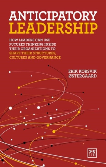 Book cover of: Anticipatory Leadership. By: Erik Korsvik Ostergaard