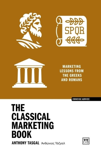 Classical Marketing Book, Marketing lessons from the Greeks and Romans 9781915951786 TASGAL, ANTHONY