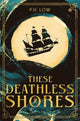 Book cover of: These Deathless Shores. By: P. H. Low