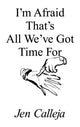 I'm Afraid That's All We've Got Time For 9781916052055 Jen Calleja