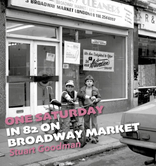 One Saturday in 82 on Broadway Market 9781916052338 Stuart Goodman