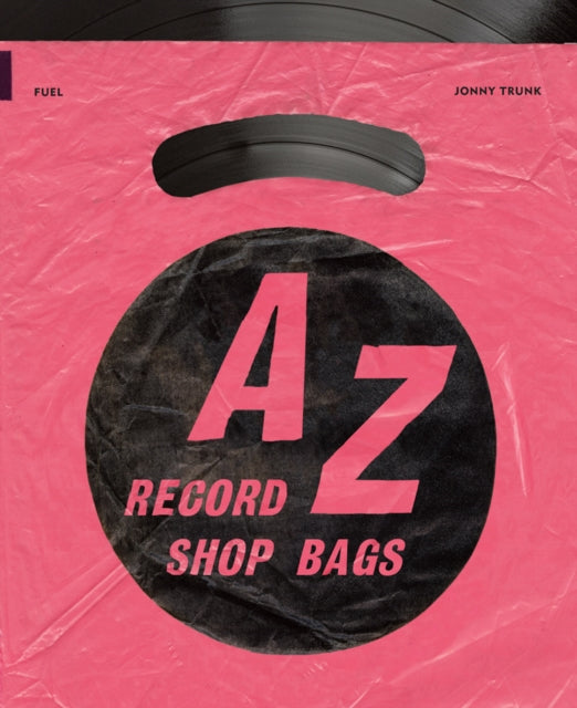 Book cover of: A-Z of Record Shop Bags: 1940s to 1990s. By: Jonny Trunk