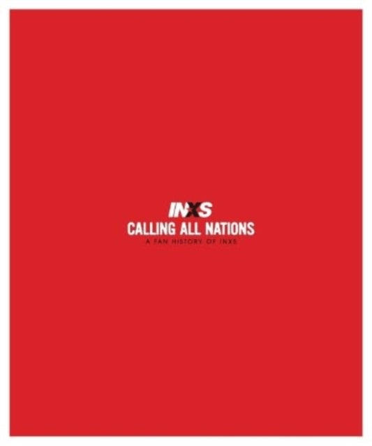 Book cover of: Calling All Nations A Fan History of INXS Deluxe Edition