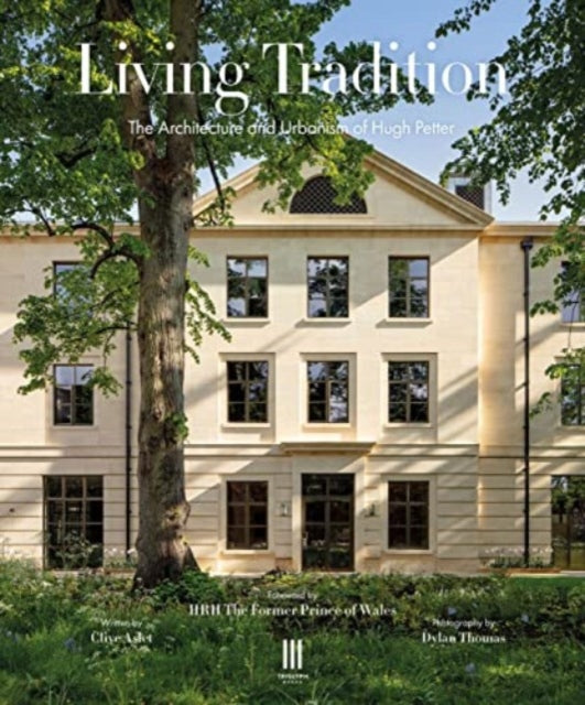 Living Tradition, The Architecture and Urbanism of Hugh Petter 9781916355453 Clive Aslet