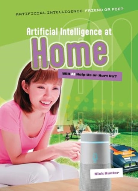 Artificial Intelligence at Home, Will AI Help Us or Hurt Us? 9781916526730 Nick Hunter