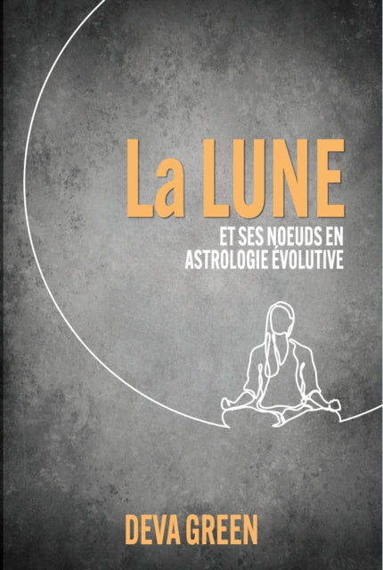 Book cover of: La Lune et ses nœuds en Astrologie Evolutive. By: Deva Green