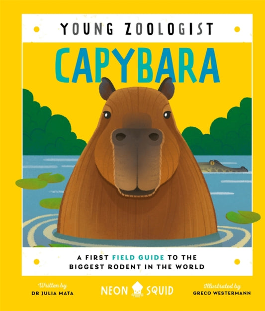 Capybara (Young Zoologist), A First Field Guide to the Biggest Rodent in the World 9781916745087 Julia Mata