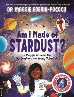 Am I Made of Stardust?, Dr Maggie Answers the Big Questions for Young Scientists (Winner of the Royal Society Young People’s Book Prize 2023)