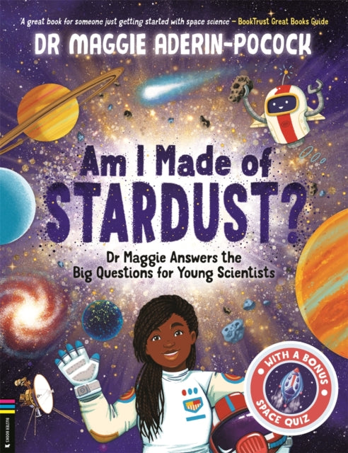 Am I Made of Stardust?, Dr Maggie Answers the Big Questions for Young Scientists (Winner of the Royal Society Young People’s Book Prize 2023) 9781916763210 Maggie Aderin-Pocock