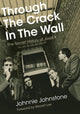 Book cover of: Through The Crack In The Wall. By: Johnnie Johnstone