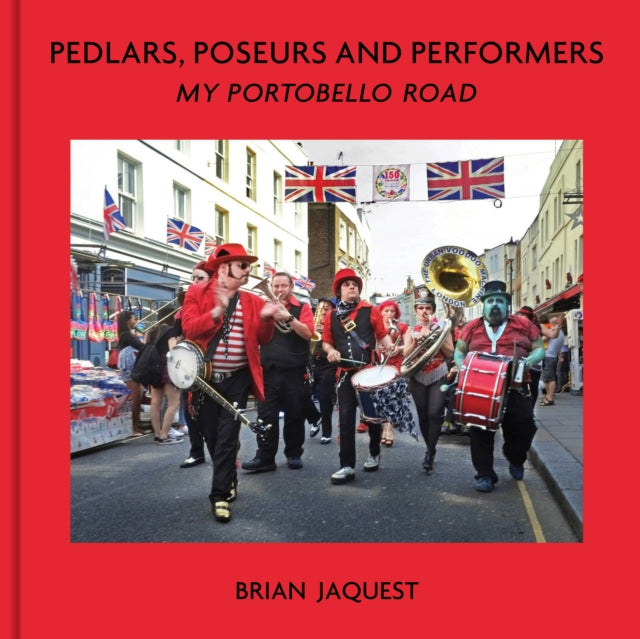 Pedlars, Poseurs and Performers, My Portobello Road 9781916846937 Brian Jaquest