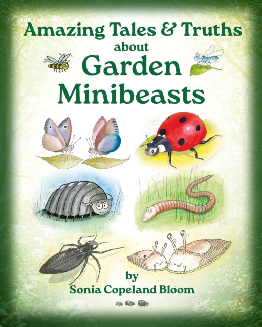 Amazing Tales &Truths about Garden Minibeasts