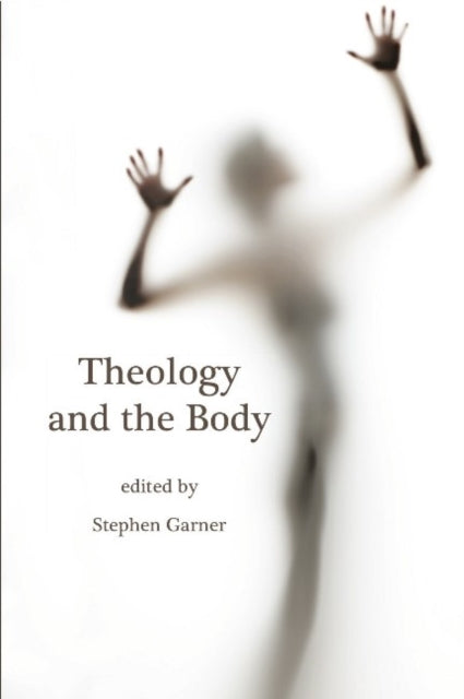Book cover of: Theology and the Body. By: St Garner