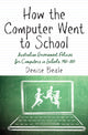 Book cover of: How the Computer Went to School. By: Denise Beale