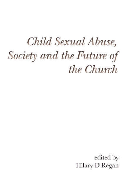 Book cover of: Child Sexual Abuse, Society, and the Future of the Church. By: Hilary D. Regan