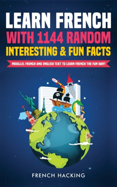 Book cover of: Learn French with 1144 Random Interesting and Fun Facts! - Parallel French and English Text to Learn French the Fun Way